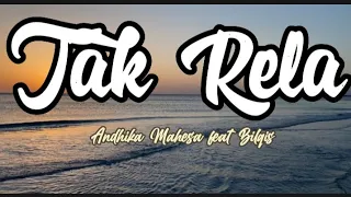 Tak Rela ( lirik ) - Andhika Mahesa Feat Balqis