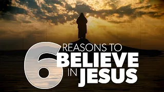 6 Reasons to Believe in Jesus | Proof for God