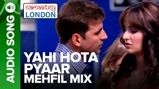 YAHI HOTA PYAAR - MEHFIL MIX | Namastey London | Akshay Kumar & Katrina Kaif