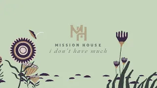 I Don’t Have Much - Mission House (Official Lyric Video)