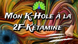 Mon K-Hole à la 2F-Kétamine (Trip Report)