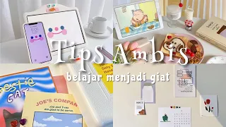 7 Tips ambis belajar [belajar menjadi giat]