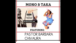 Mono & Taka Mukundu Featuring Pastor Barbara Chivaura:Quarantine Jam 67