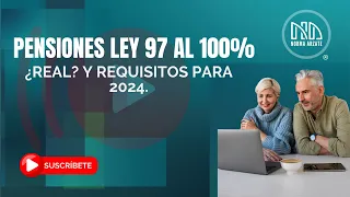 Pensiones Ley 97 al 100%, ¿Real?  Y requisitos para 2024