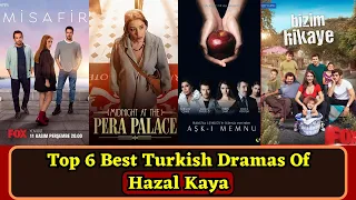 Top 6 Best Turkish Dramas of Hazal Kaya || Must Watch Best Turkish Series 2023