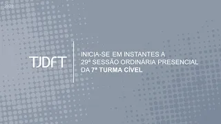 29ª SESSÃO ORDINÁRIA PRESENCIAL DA 7ª TURMA CÍVEL -  04/10/2023