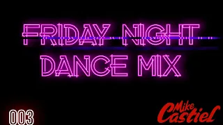 Friday Night Dance Mix 003 Avec DJ Mike Castiel