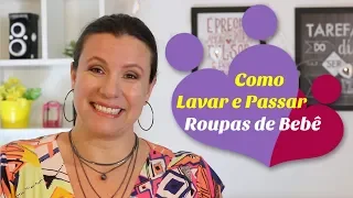 COMO LAVAR E PASSAR AS ROUPINHAS DO BEBÊ | Monica Romeiro