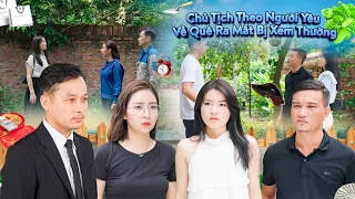 CHỦ TỊCH THEO NGƯỜI YÊU VỀ QUÊ RA MẮT BỊ XEM THƯỜNG VÀ CÁI KẾT l PHIM TÌNH CẢM HAY NHẤT GÃY MOVIE