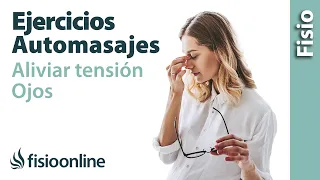 Cómo relajar los ojos con un automasaje y ejercicios