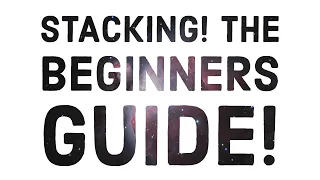 Astrophotography Stacking! The beginners guide.