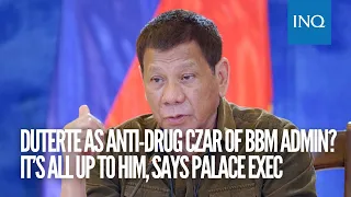 President Duterte as anti-drug czar of BBM admin? It’s all up to him, says Palace exec