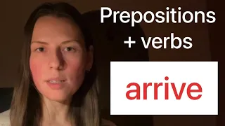ARRIVE | Какой предлог использовать с глаголом | Verbs and prepositions