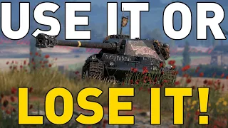 USE IT OR LOSE IT! World of Tanks