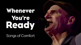 Whenever You're Ready - Songs of Comfort by James Taylor