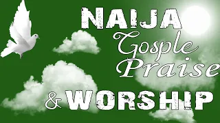 Naija Africa Church Songs - 45 min High praise and worship african worship songs