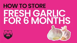 How to Store Fresh Garlic For 6 Months