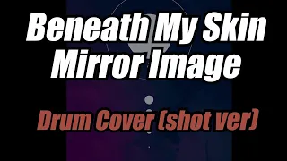Beneath My Skin / Mirror Image - Drum cover ( shot ver)