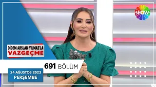 Didem Arslan Yılmaz'la Vazgeçme 691. Bölüm | 24 Ağustos 2023