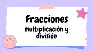 Fracciones (multiplicación y división)