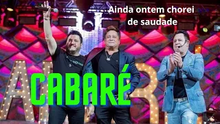 Cabaré - AINDA ONTEM CHOREI DE SAUDADE - Leonardo e Bruno e Marrone