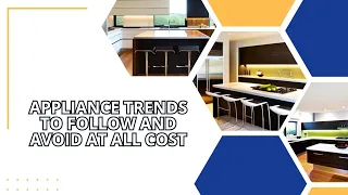 Appliance Trends to Follow and Avoid at All Cost