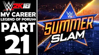 WWE 2K18 MY CAREER MODE PART 21 - SUMMERSLAM [WWE 2K18 Legend of Poru99] - PS4 PRO