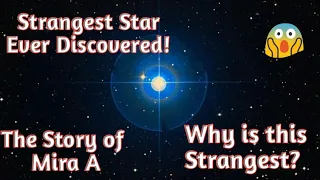 The Strangest Star ever Discovered | The Story of Mira A | 6th Eye