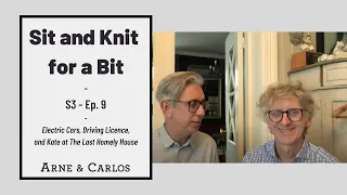 Sit and Knit for a Bit S3 episode 9 by (ARNE & CARLOS)