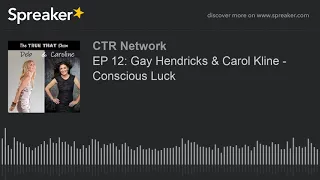 EP 12: Gay Hendricks & Carol Kline - Conscious Luck