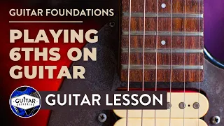 Guitar Foundations | How to Play 6ths on Guitar