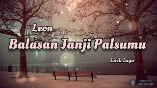 Balasan Janji Palsumu - Leon (Lirik Lagu)