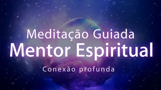 🔴 MEDITAÇÃO GUIADA - CONEXÃO  COM SEU MENTOR ESPIRITUAL ( CURA E ORIENTAÇÃO)