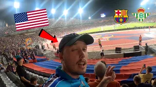 AMERICAN EXPERIENCES FC BARCELONA ATMOSPHERE FOR THE FIRST TIME | FC BARCELONA VS REAL BETIS