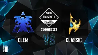 SC2 - Classic vs. Clem - ESL SC2 Masters: Summer 2023 Finals - Group B