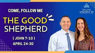 Come Follow Me New Testament  (John 7-10) THE GOOD SHEPHERD (April 24-30)