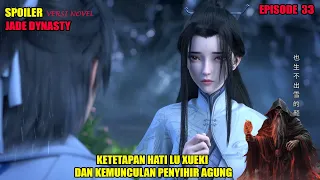 SPOILER JADE DYNASTY EPISODE 33 | KETETAPAN HATI LU XUEKI DAN KEMUNCULAN PENYIHIR AGUNG