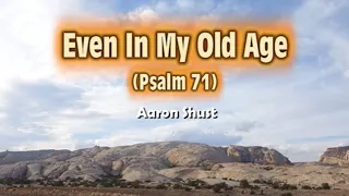 Worship Hit - Even In My Old Age (Psalm 71) - Aaron Shust / Amazing Pictures From Secret Places