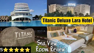 Titanic Deluxe Lara Hotel - Family Room Sea View - Review Tour - 5 ⭐⭐⭐⭐⭐ Antalya Turkey 🇹🇷 2023