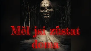 Měl jsi zůstat doma /CZ/ Creepypasta