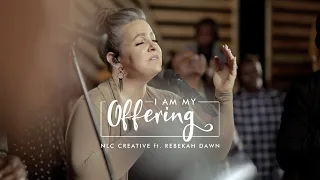 I Am My Offering - NLC Creative Ft. Rebekah Dawn (OFFICIAL VIDEO)