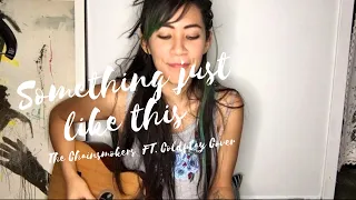 Something Just Like This - The Chainsmokers ft Coldplay (COVER)