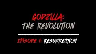 Godzilla: The Revolution - Episode 1: Resurrection