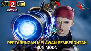 PERTARUNGAN MELAWAN PEMBERONTAK SUN MOON - DUNIA ROH 2 Episode 248 versi novel - spoiler soul land 2