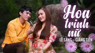 Hoa Trinh Nữ - Lê Sang ft Giáng Tiên | MV FUll HD OFFICIAL