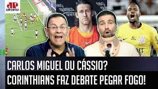 "SACANAGEM??? EU DISCORDO! O Carlos Miguel é UM MONSTRO! E o Cássio..." Corinthians FERVE DEBATE!