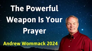 The powerful weapon is your prayer - Andrew Wommack 2024