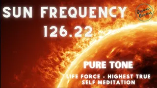 Sun Frequency - 126.22 Hz - Pure Tone - Deep Mind Body Healing - Life Force - Highest True Self