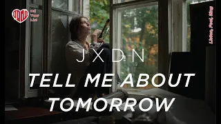 JXDN - Tell Me About Tomorrow (Lyric Video Footage)