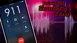 BAISUS 911 SKAMBUTIS 2 DALIS - SIAUBO ISTORIJOS